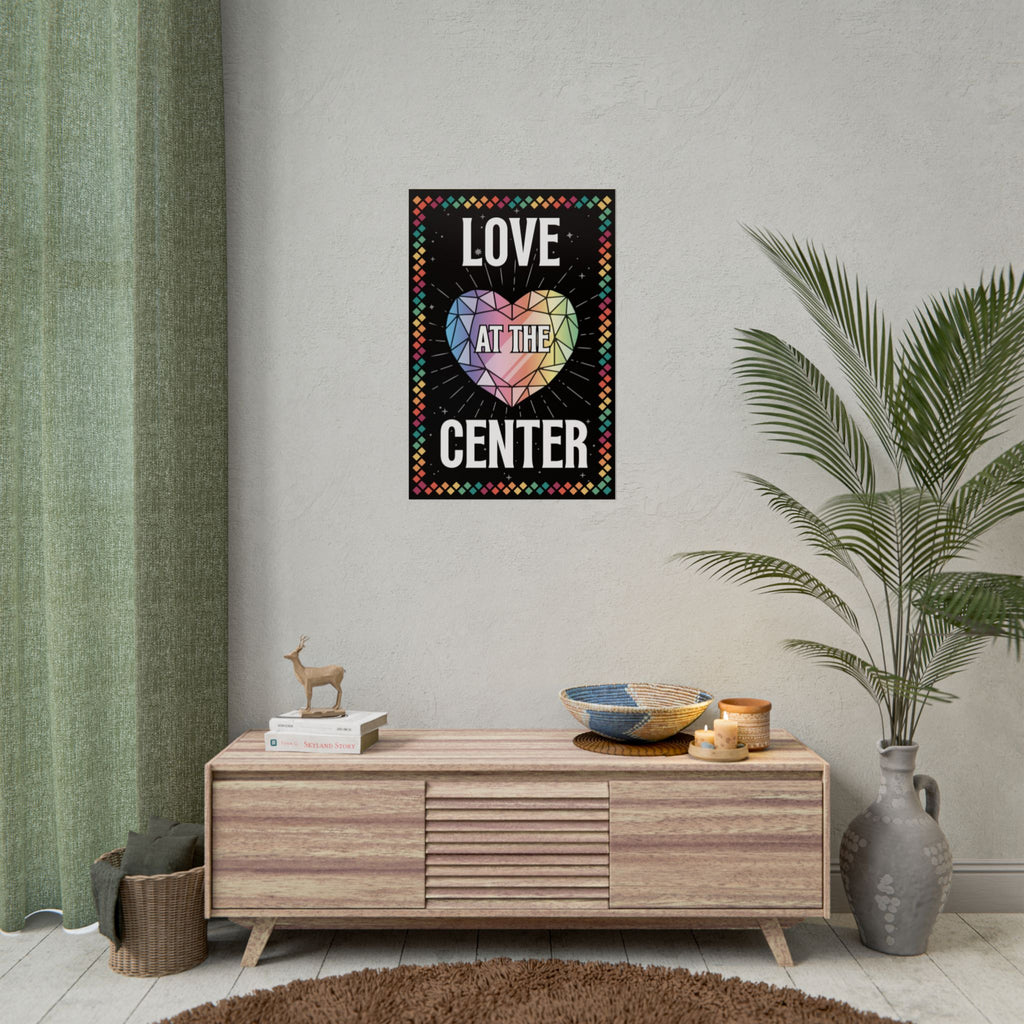 Love at the Center - Rolled Poster