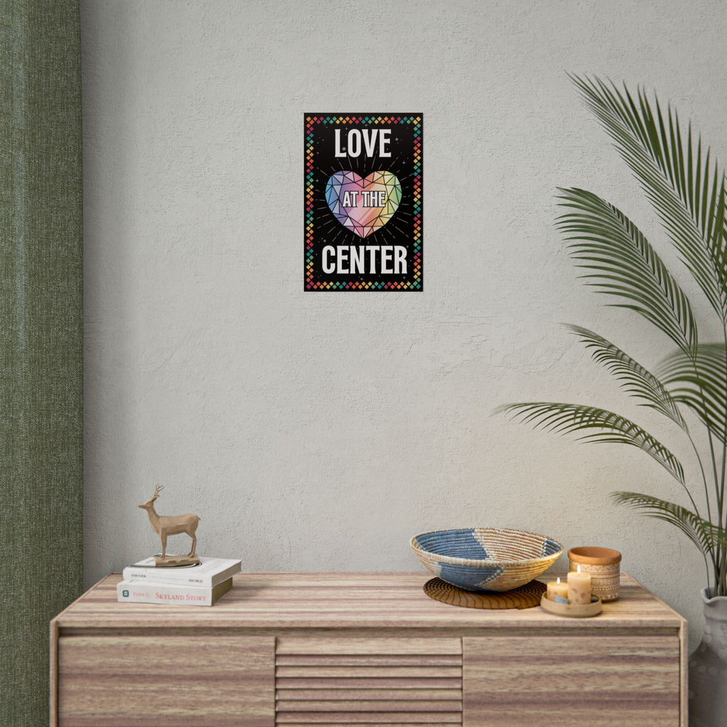 Love at the Center - Rolled Poster