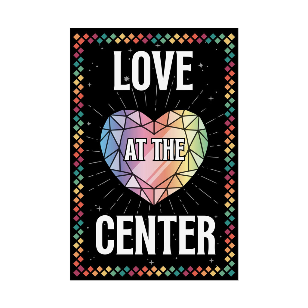 Love at the Center - Rolled Poster