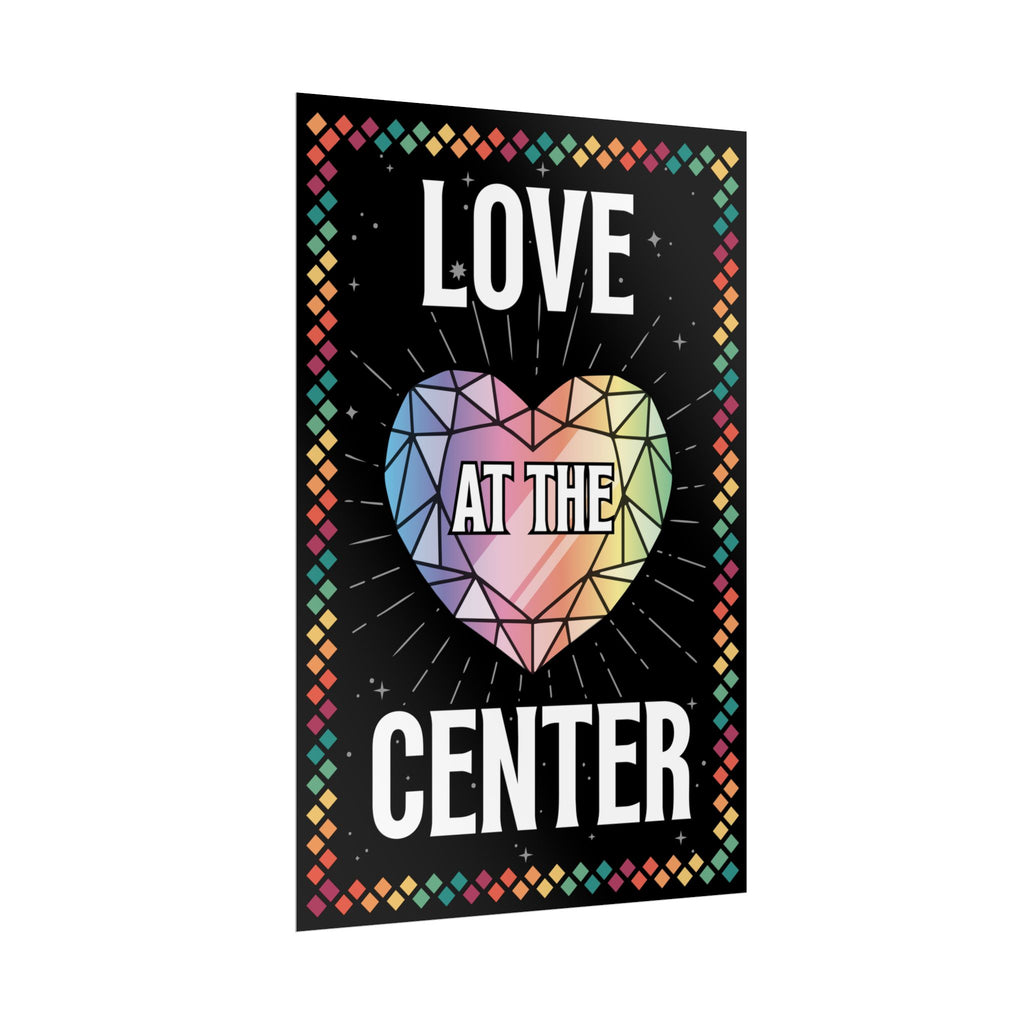 Love at the Center - Rolled Poster