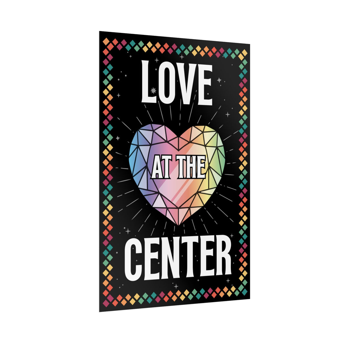 Love at the Center - Rolled Poster