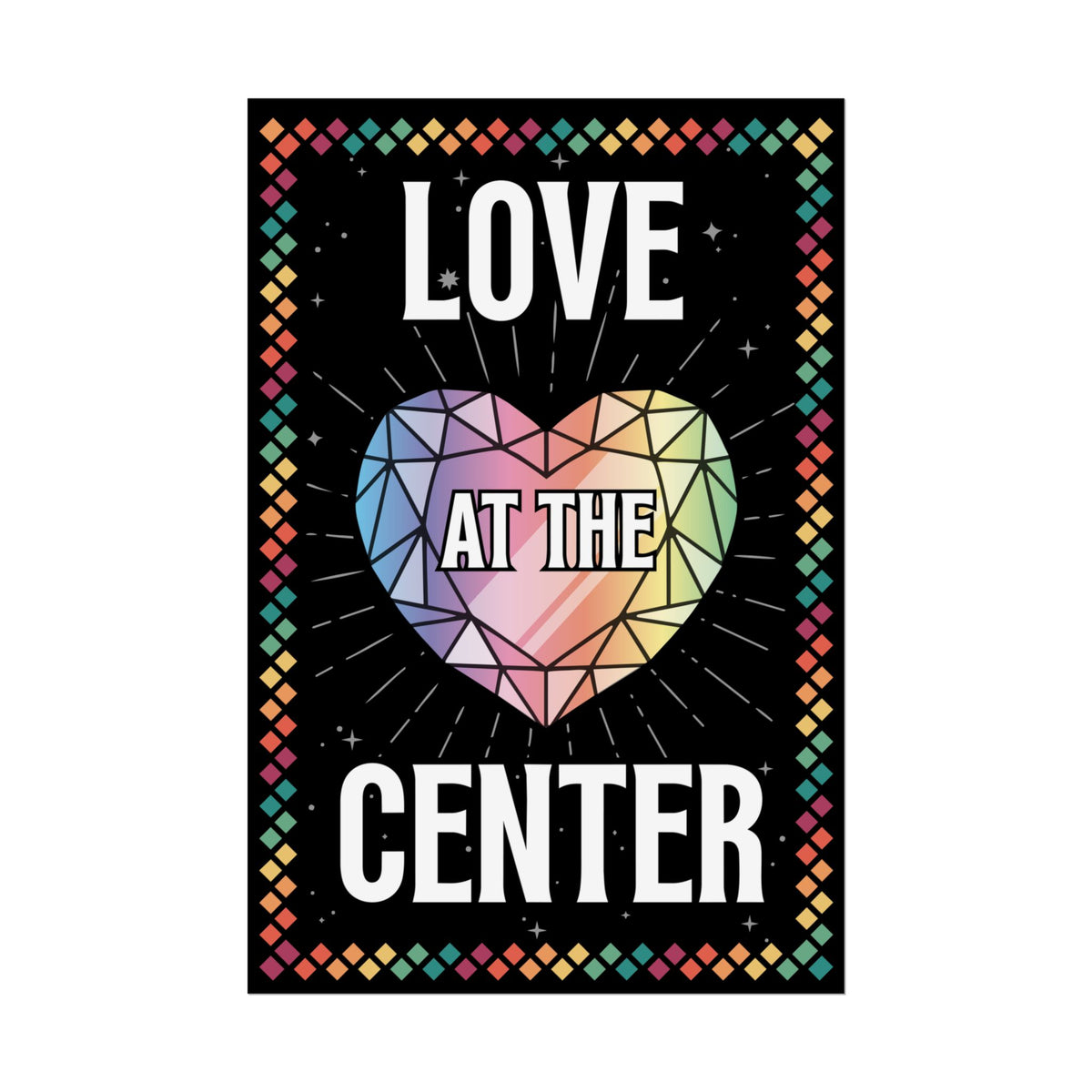 Love at the Center - Rolled Poster
