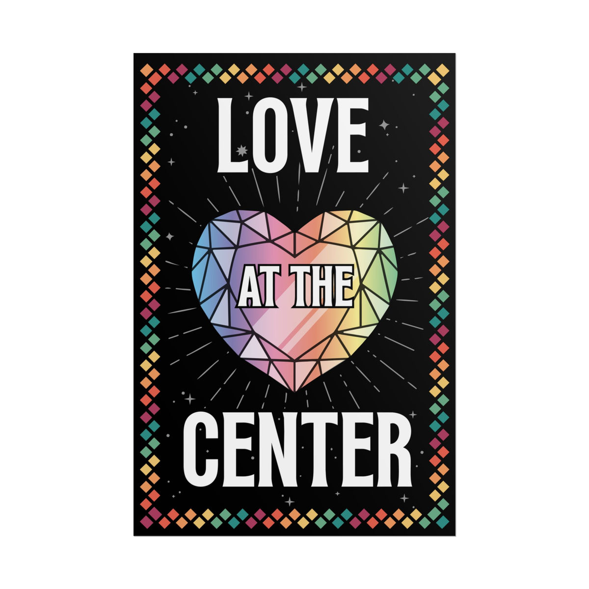 Love at the Center - Rolled Poster